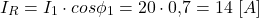 \[I_R = I_1 \cdot cos\phi_1 = 20 \cdot 0{,}7 = 14 \ [A]\]