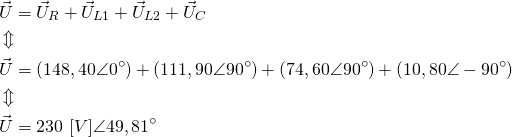 \begin{align*} &\vec U=\vec U_R+\vec U_{L1}+\vec U_{L2}+\vec U_C \\ &\Updownarrow \\ &\vec U=(148,40\angle 0^{\circ})+(111,90\angle 90^{\circ})+(74,60\angle 90^{\circ})+(10,80\angle -90^{\circ}) \\ &\Updownarrow \\ &\vec U=230 \ [V] \angle 49,81^{\circ} \end{align*}