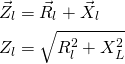 \begin{align*} &\vec Z_l=\vec R_l+\vec X_l \\ &Z_l=\sqrt{R_l^2+X_L^2} \end{align*}