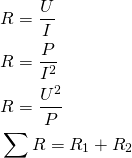 \begin{align*} &R=\frac{U}{I} \\ &R=\frac{P}{I^2} \\ &R=\frac{U^2}{P} \\ &\sum R=R_1+R_2 \end{align*}