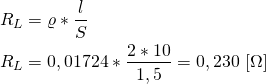 \begin{align*} &R_L=\varrho*\frac{l}{S} \\ &R_L=0,01724* \frac{2*10}{1,5}=0,230 \ [ \Omega] \end{align*}