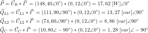 \begin{align*}& \vec P=\vec U_R*\vec I^*=(148,40 \angle 0^\circ)*(0,12\angle 0^\circ)=17,62 \ [W]\angle 0^\circ \\& \vec Q_ {L1}=\vec U_{L1}*\vec I^*=(111,90\angle 90^\circ)*(0,12\angle 0^\circ)=13,27  \ [var]\angle 90^\circ \\& \vec Q_ {L2}=\vec U_{L2}*\vec I^*=(74,60\angle 90^\circ)*(0,12\angle 0^\circ)=8,86 \ [var]\angle 90^\circ \\& \vec Q_ C=\vec U_C*\vec I^*=(10,80\angle -90^\circ)*(0,12\angle 0^\circ)=1,28 \ [var]\angle -90^\circ\end{align*}