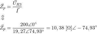 \begin{align*}&\vec Z_p=\frac{\vec U_{R3}}{\vec I} \\&\Updownarrow \\&\vec Z_p=\frac{200 \angle 0^\circ}{19,27 \angle 74,93^\circ}=10,38 \ [\Omega]  \angle -74,93^\circ\end{align*}