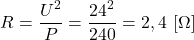 \begin{align*}&R=\frac{U^2}{P}=\frac{24^2}{240}=2,4 \ [\Omega]\end{align*}
