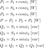 \begin{align*}&P_1=S_1*cos\phi _1 \ [W] \\&P_2=S_2*cos\phi _2 \ [W] \\&P_3=S_3*cos\phi _3 \ [W] \\&P=P_1+P_2+P_3 \ [W] \\&Q_1=S_1*sin\phi _1 \ [var] \\&Q_2=S_2*sin\phi _2 \ [var] \\&Q_3=S_3*sin\phi _3 \ [var] \\&Q=Q_1+Q_2+Q_3 \ [var] \\\end{align*}