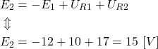 \begin{align*}&E_2=-E_1+U_{R1}+U_{R2} \\&\Updownarrow \\&E_2=-12+10+17=15 \ [V]\end{align*}