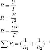 \begin{align*} &R=\frac{U}{I} \\ &R=\frac{P}{I^2} \\ &R=\frac{U^2}{P} \\ &\sum R=(\frac{1}{R_1}+\frac{1}{R_2})^{-1} \end{align*}