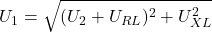 \begin{align*}U_1=\sqrt{(U_2+U_{RL})^2+U_{XL}^2} \end{align*}