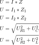 \begin{align*} &U=I*Z \\ &U=I_1*Z_1 \\ &U=I_2*Z_2 \\ &U=\sqrt{U_{R1}^2+U_C^2} \\ &U=\sqrt{U_{R2}^2+U_L^2} \\ \end{align*}