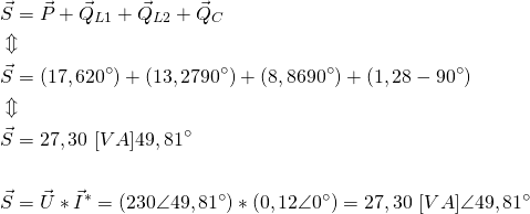 \begin{align*} &\vec S=\vec P+\vec Q_{L1}+\vec Q_{L2}+\vec Q_C \\ &\Updownarrow \\ &\vec S=(17,62\anlge 0^{\circ})+(13,27\anlge 90^{\circ})+(8,86\anlge 90^{\circ})+(1,28\anlge -90^{\circ}) \\ &\Updownarrow \\ &\vec S=27,30 \ [VA] \anlge 49,81^\circ \\ &\\ &\vec S=\vec U*\vec I^*=(230\angle 49,81^\circ)*(0,12\angle 0^\circ)=27,30 \ [VA] \angle 49,81^\circ \end{align*}