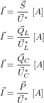 \begin{align*}&\vec I=\frac{\vec S}{\vec U^*} \ [A] \\&\vec I=\frac{\vec Q_L}{\vec U_L^*} \ [A]\\&\vec I=\frac{\vec Q_C}{\vec U_C^*} \ [A] \\&\vec I=\frac{\vec P}{\vec U^*} \ [A]\end{align*}
