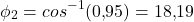 \[\phi_2 = cos^{-1}(0{,}95) = 18{,}19&deg;\]