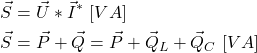\begin{align*}&\vec S=\vec U*\vec I^* \ [VA] \\&\vec S=\vec P+\vec Q=\vec P+\vec Q_L+\vec Q_C\ [VA]\end{align*}