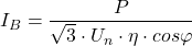 I_B = \dfrac{P}{\sqrt{3} \cdot U_n \cdot \eta \cdot cos\varphi}