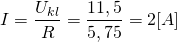 \[I=\frac{U_{kl}}{R}=\frac{11,5}{5,75}=2[A]\]
