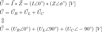 \begin{align*} &\vec U=\vec I*\vec Z=(I \angle 0^\circ)*(Z\angle \phi^\circ) \ [V] \\ &\vec U=\vec U_R+\vec U_L+\vec U_C \\ &\Updownarrow \\ &\vec U=(U_R \angle 0^\circ)+(U_L \angle 90^\circ)+(U_C \angle -90^\circ)  \ [V] \end{align*}