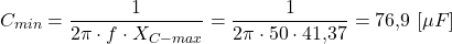 \[C_{min} = \frac{1}{2\pi \cdot f \cdot X_{C-max}} = \frac{1}{2\pi \cdot 50 \cdot 41{,}37} = 76{,}9 \ [\mu F]\]