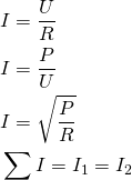 \begin{align*} &I=\frac{U}{R} \\ &I=\frac{P}{U} \\ &I=\sqrt{\frac{P}{R}} \\ &\sum I=I_1=I_2 \end{align*}