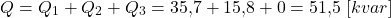 \[Q = Q_1 + Q_2 + Q_3 = 35{,}7 + 15{,}8 + 0 = 51{,}5 \ [kvar]\]