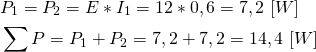 \begin{align*} &P_1=P_2=E*I_1=12*0,6=7,2 \ [W] \\ &\sum P=P_1+P_2=7,2+7,2=14,4 \ [W] \end{align*}