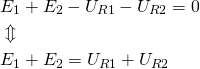 \begin{align*} &E_1+E_2-U_{R1}-U_{R2}=0\\ &\Updownarrow \\ &E_1+E_2=U_{R1}+U_{R2}\\ \end{align*}