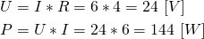 \begin{align*}&U=I*R=6*4=24 \ [V] \\&P=U*I=24*6=144 \ [W]\end{align*}