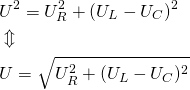 \begin{align*} &U^2=U_R^2+(U_L-U_C)^2 \\ &\Updownarrow \\ &U=\sqrt{U_R^2+(U_L-U_C)^2} \end{align*}