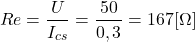 \[Re=\frac{U}{I_{cs}}=\frac{50}{0,3}=167 [\Omega] \]