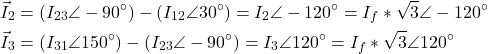 \begin{align*}&\vec I_2= (I_{23}\angle -90^\circ)-(I_{12} \angle 30^\circ)= I_2\angle -120^\circ=I_f*\sqrt{3}\angle -120^\circ \\&\vec I_3= (I_{31}\angle 150^\circ)-(I_{23} \angle -90^\circ)= I_3\angle 120^\circ=I_f*\sqrt{3}\angle 120^\circ\end{align*}