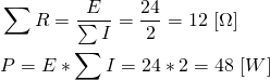 \begin{align*} &\sum R=\frac{E}{\sum I}=\frac{24}{2}=12 \ [\Omega] \\ &P=E*\sum I=24*2=48 \ [W] \end{align*}