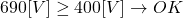 690 [V]\geq 400 [V] \rightarrow OK