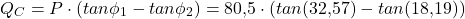 \[Q_C = P \cdot (tan\phi_1 - tan\phi_2) = 80{,}5 \cdot (tan(32{,}57&deg;) - tan(18{,}19&deg;))\]