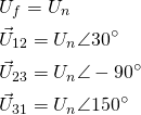 \begin{align*} &U_f=U_n \\ &\vec U_{12}=U_n \angle 30^\circ \\ &\vec U_{23}=U_n \angle -90^\circ \\ &\vec U_{31}=U_n \angle 150^\circ \\ \end{align*}