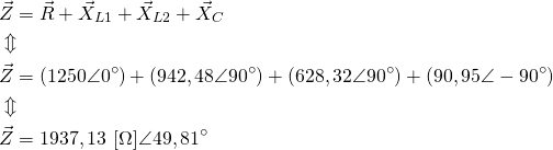 \begin{align*} &\vec Z=\vec R+\vec X_{L1}+\vec X_{L2}+\vec X_C \\ &\Updownarrow \\ &\vec Z=(1250\angle 0^{\circ})+(942,48\angle 90^{\circ})+(628,32 \angle 90^{\circ})+(90,95\angle -90^{\circ}) \\ &\Updownarrow \\ &\vec Z=1937,13 \ [\Omega]\angle 49,81^{\circ} \end{align*}
