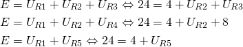 \begin{align*} &E=U_{R1}+U_{R2}+U_{R3} \Leftrightarrow 24=4+U_{R2}+U_{R3} \\ &E=U_{R1}+U_{R2}+U_{R4} \Leftrightarrow 24=4+U_{R2}+8 \\ &E=U_{R1}+U_{R5}\Leftrightarrow 24=4+U_{R5} \end{align*}