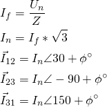 \begin{align*} &I_{f}=\frac{U_n}{Z} \\ &I_{n}=I_f*\sqrt{3} \\ &\vec I_{12}=I_n\angle 30+\phi^\circ \\ &\vec I_{23}=I_n\angle -90+\phi^\circ \\ &\vec I_{31}=I_n\angle 150+\phi^\circ \\ \end{align*}