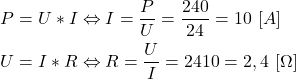 \begin{align*}&P=U*I\Leftrightarrow I=\frac{P}{U}=\frac{240}{24}=10 \ [A] \\&U=I*R\Leftrightarrow R=\frac{U}{I}={24}{10}=2,4 \ [\Omega]\end{align*}