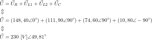 \begin{align*}&\vec U=\vec U_R+\vec U_{L1}+\vec U_{L2}+\vec U_C \\&\Updownarrow \\&\vec U=(148,40\angle 0^{\circ})+(111,90\angle 90^{\circ})+(74,60\angle 90^{\circ})+(10,80\angle -90^{\circ}) \\&\Updownarrow \\&\vec U=230 \ [V] \angle 49,81^{\circ}\end{align*}