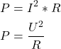 Rendered by QuickLaTeX.com \begin{align*}&P=I^2*R \\&P=\frac{U^2}{R}\end{align*}