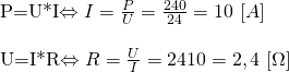 \begin{align*)  &P=U*I\Leftrightarrow I=\frac{P}{U}=\frac{240}{24}=10 \ [A] \\  &U=I*R\Leftrightarrow R=\frac{U}{I}={24}{10}=2,4 \ [\Omega]  \end{align*}