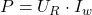 P = U_R \cdot I_w