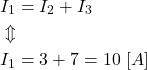 \begin{align*}&I_1=I_2+I_3 \\&\Updownarrow \\&I_1=3+7=10 \ [A]\end{align*}