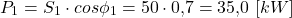 \[P_1 = S_1 \cdot cos\phi_1 = 50 \cdot 0{,}7 = 35{,}0 \ [kW]\]