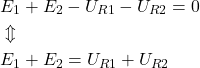 Rendered by QuickLaTeX.com \begin{align*}&E_1+E_2-U_{R1}-U_{R2}=0\\&\Updownarrow \\&E_1+E_2=U_{R1}+U_{R2}\\\end{align*}