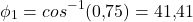 \[ \phi_1 = cos^{-1}(0{,}75) = 41{,}41&deg; \]