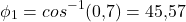 \[\phi_1 = cos^{-1}(0{,}7) = 45{,}57&deg;\]