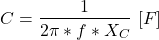 \begin{align*}& C=\frac{1}{2\pi *f*X_{C}} \ [F] \\\end{align*}