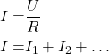\begin{align*}I=&\frac{U}{R} \\I=&I_1+I_2+&hellip;\end{align*}