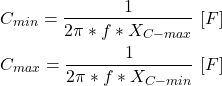 \begin{align*}& C_{min}=\frac{1}{2\pi *f*X_{C-max}} \ [F] \\& C_{max}=\frac{1}{2\pi *f*X_{C-min}} \ [F]\end{align*}