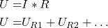 \begin{align*} U=&I*R \\ U=&U_{R1}+U_{R2}+&hellip; \end{align*}